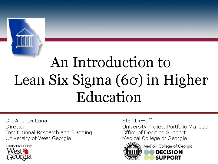 An Introduction to Lean Six Sigma (6σ) in Higher Education Dr. Andrew Luna Director