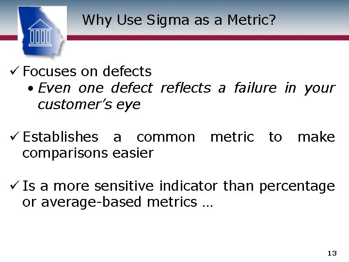 Why Use Sigma as a Metric? ü Focuses on defects • Even one defect