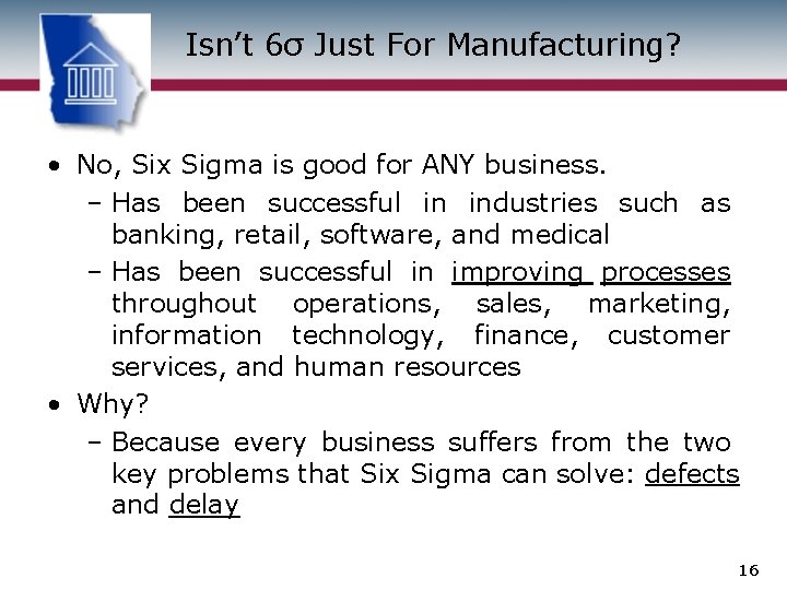 Isn’t 6σ Just For Manufacturing? • No, Six Sigma is good for ANY business.