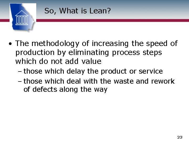 So, What is Lean? • The methodology of increasing the speed of production by