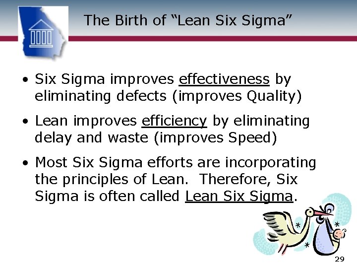 The Birth of “Lean Six Sigma” • Six Sigma improves effectiveness by eliminating defects