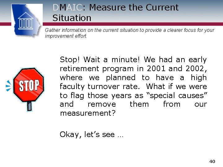 DMAIC: Measure the Current Situation Gather information on the current situation to provide a