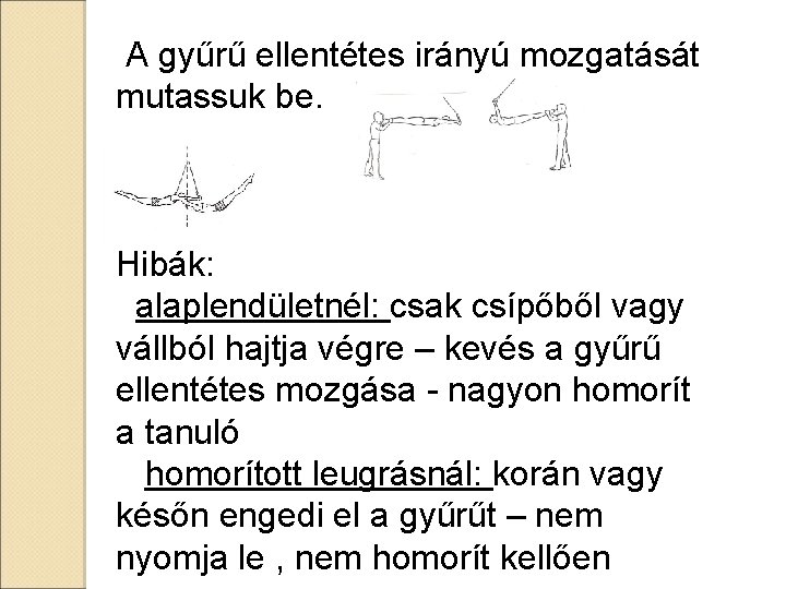 A gyűrű ellentétes irányú mozgatását mutassuk be. Hibák: alaplendületnél: csak csípőből vagy vállból hajtja