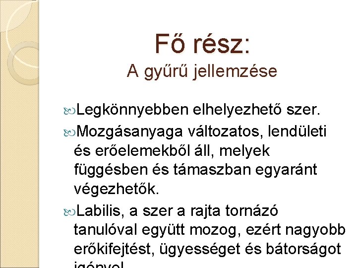 Fő rész: A gyűrű jellemzése Legkönnyebben elhelyezhető szer. Mozgásanyaga változatos, lendületi és erőelemekből áll,