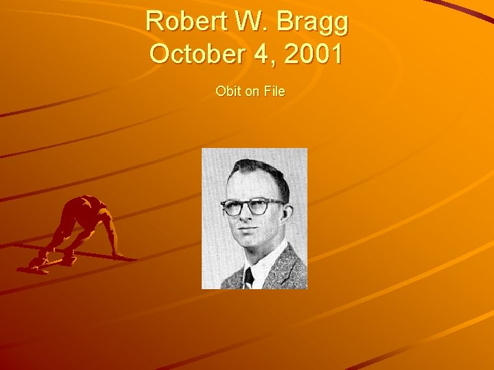 Robert W. Bragg October 4, 2001 Obit on File 