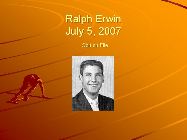 Ralph Erwin July 5, 2007 Obit on File 