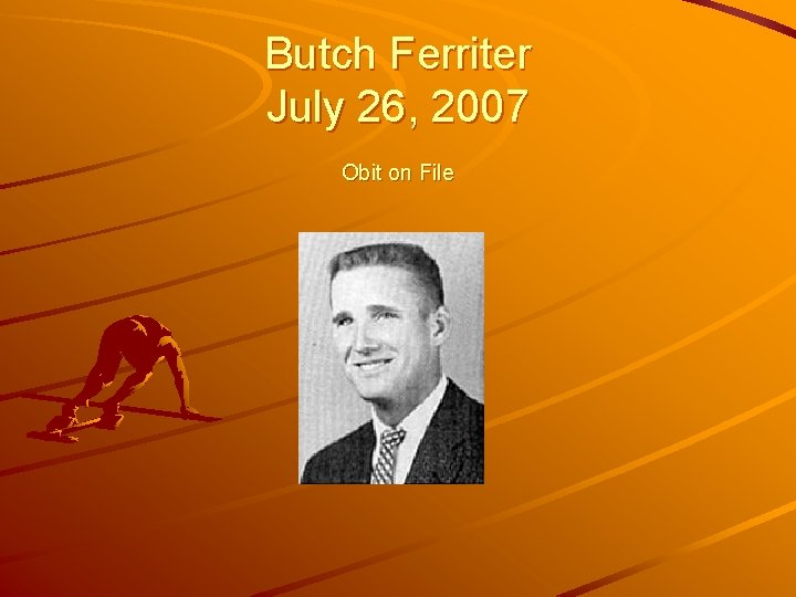 Butch Ferriter July 26, 2007 Obit on File 