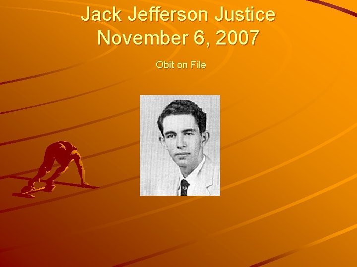 Jack Jefferson Justice November 6, 2007 Obit on File 