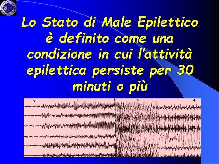 Lo Stato di Male Epilettico è definito come una condizione in cui l’attività epilettica