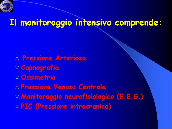 Il monitoraggio intensivo comprende: Pressione Arteriosa ³ Capnografia ³ Ossimetria ³ Pressione Venosa Centrale