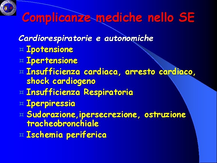 Complicanze mediche nello SE Cardiorespiratorie e autonomiche ³ Ipotensione ³ Ipertensione ³ Insufficienza cardiaca,