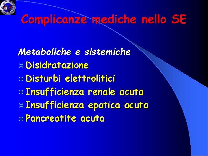 Complicanze mediche nello SE Metaboliche e sistemiche ³ Disidratazione ³ Disturbi elettrolitici ³ Insufficienza