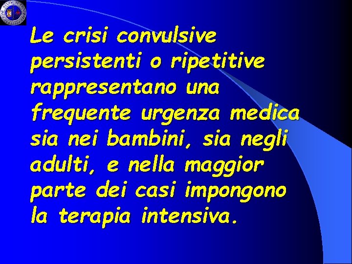 Le crisi convulsive persistenti o ripetitive rappresentano una frequente urgenza medica sia nei bambini,