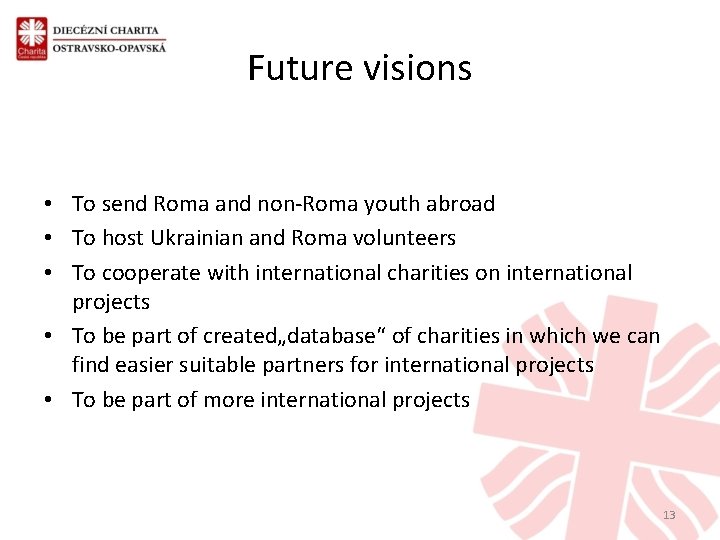 Future visions • To send Roma and non-Roma youth abroad • To host Ukrainian