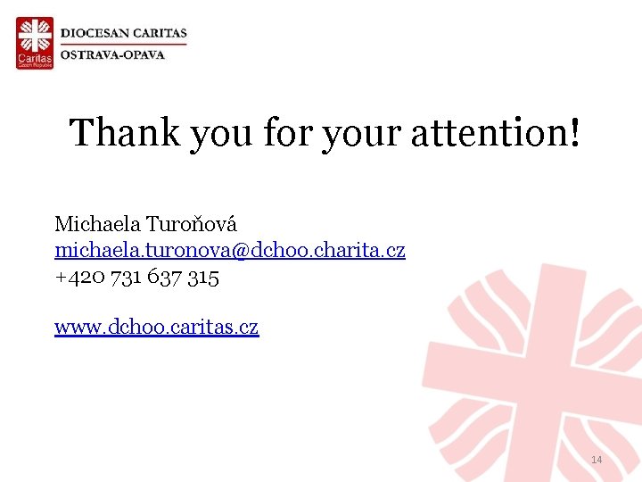 Thank you for your attention! Michaela Turoňová michaela. turonova@dchoo. charita. cz +420 731 637