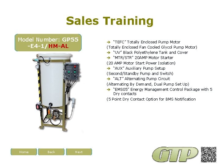 Sales Training Model Number: GP 55 -E 4 -1/HM-AL Home Back Next “TEFC” Totally