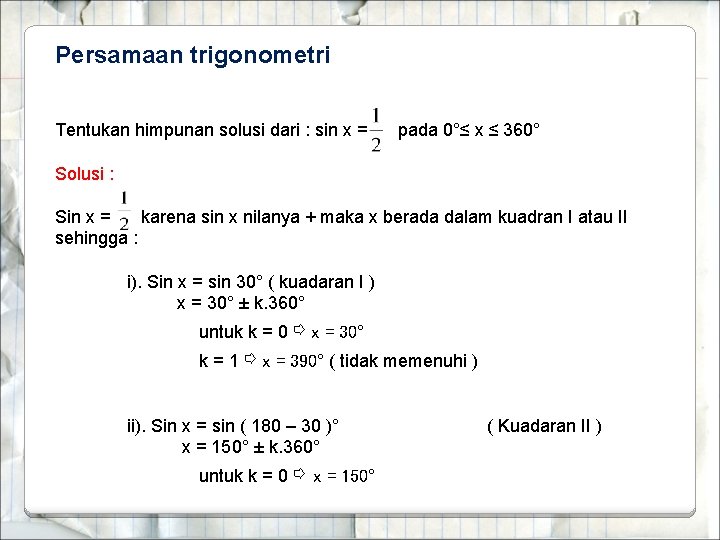 Persamaan trigonometri Tentukan himpunan solusi dari : sin x = pada 0°≤ x ≤