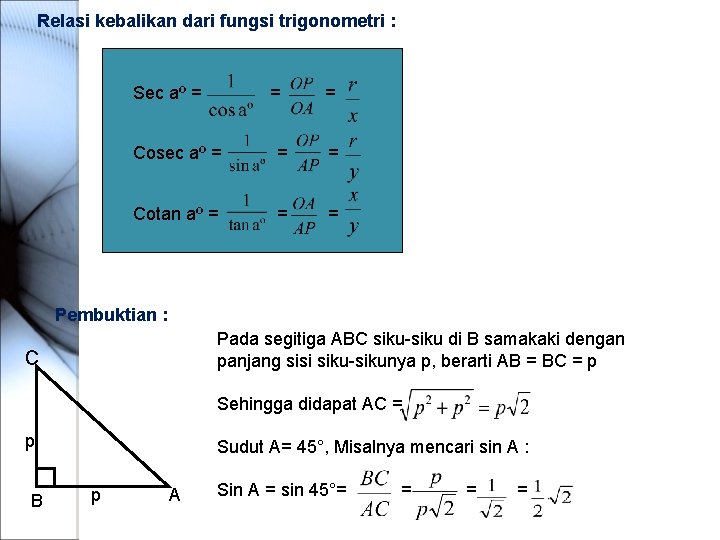 Relasi kebalikan dari fungsi trigonometri : Sec aº = = = Cosec aº =