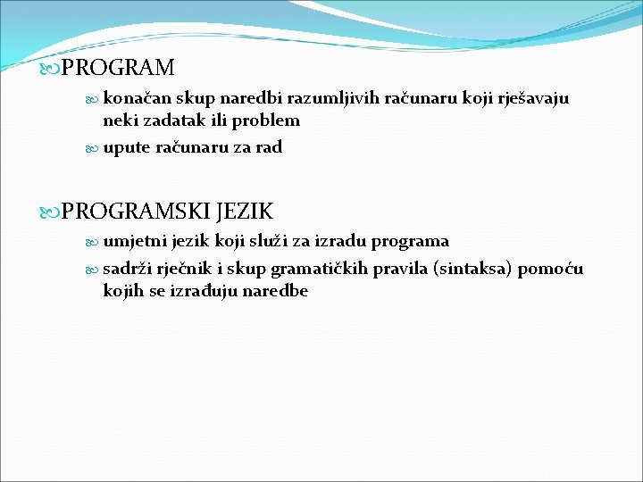  PROGRAM konačan skup naredbi razumljivih računaru koji rješavaju neki zadatak ili problem upute