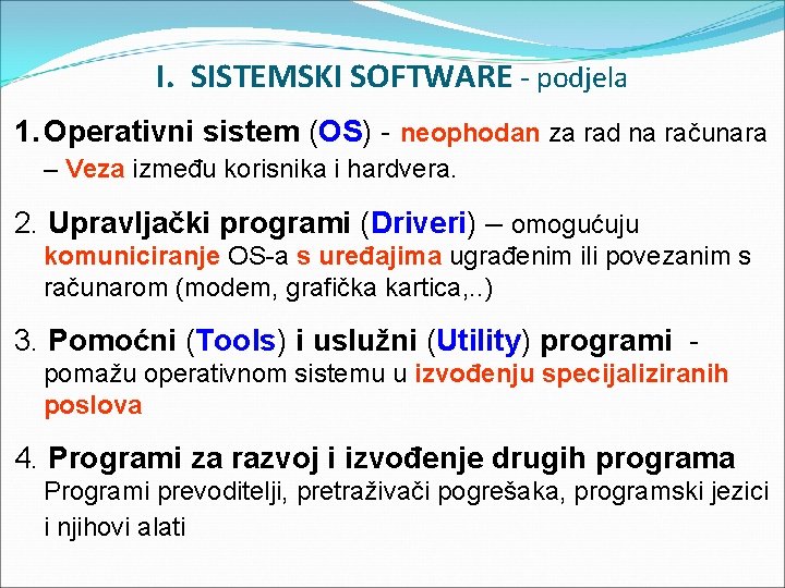 I. SISTEMSKI SOFTWARE - podjela 1. Operativni sistem (OS) - neophodan za rad na
