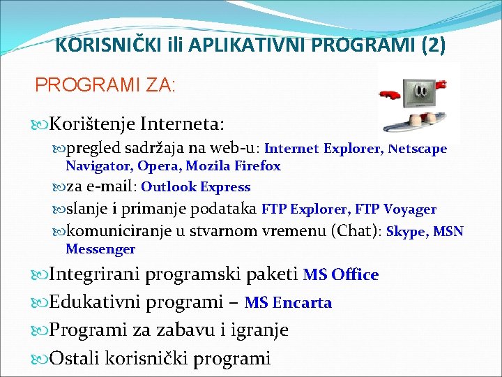 KORISNIČKI ili APLIKATIVNI PROGRAMI (2) PROGRAMI ZA: Korištenje Interneta: pregled sadržaja na web-u: Internet