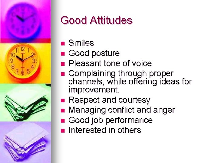 Good Attitudes n n n n Smiles Good posture Pleasant tone of voice Complaining