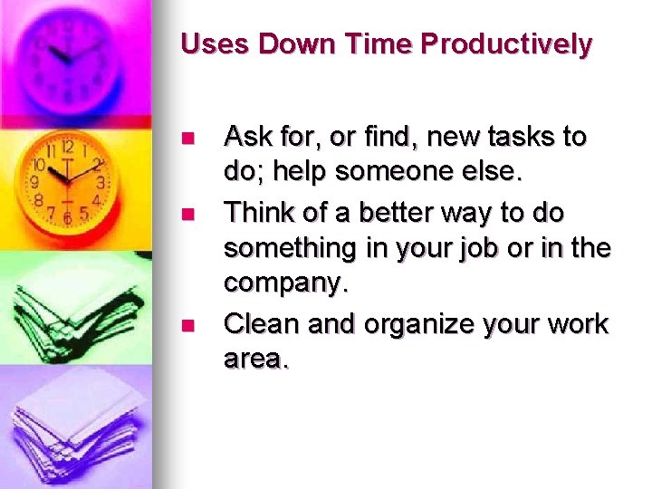 Uses Down Time Productively n n n Ask for, or find, new tasks to