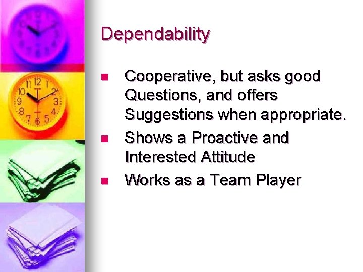Dependability n n n Cooperative, but asks good Questions, and offers Suggestions when appropriate.