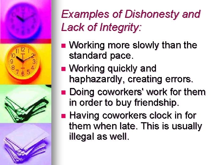 Examples of Dishonesty and Lack of Integrity: Working more slowly than the standard pace.