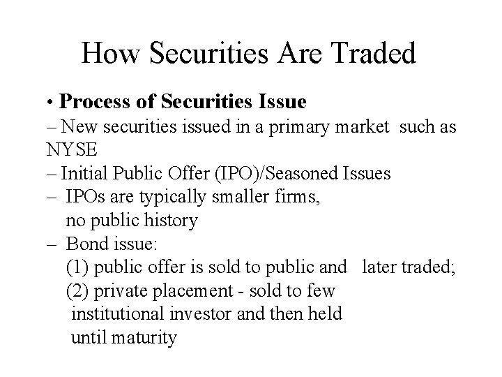 How Securities Are Traded • Process of Securities Issue – New securities issued in