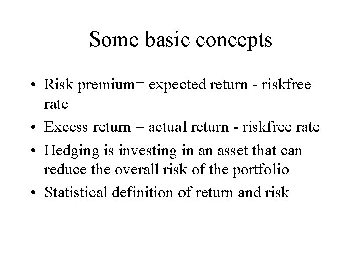 Some basic concepts • Risk premium= expected return - riskfree rate • Excess return