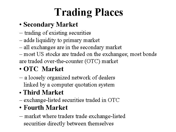 Trading Places • Secondary Market – trading of existing securities – adds liquidity to