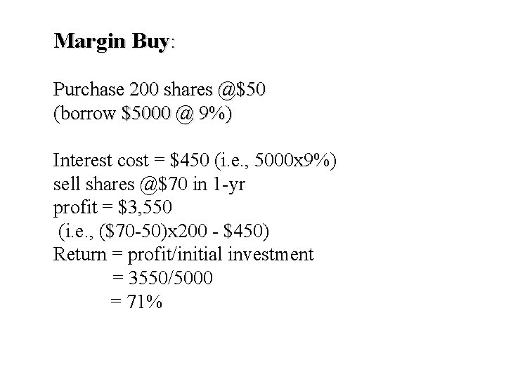 Margin Buy: Purchase 200 shares @$50 (borrow $5000 @ 9%) Interest cost = $450