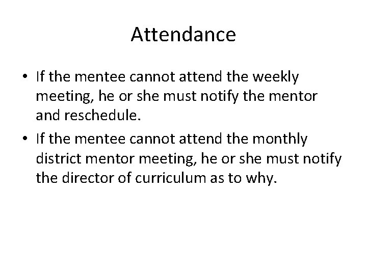 Attendance • If the mentee cannot attend the weekly meeting, he or she must