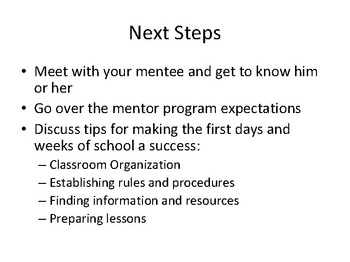 Next Steps • Meet with your mentee and get to know him or her