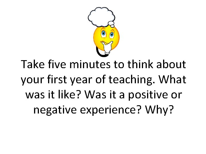 Take five minutes to think about your first year of teaching. What was it