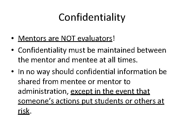Confidentiality • Mentors are NOT evaluators! • Confidentiality must be maintained between the mentor
