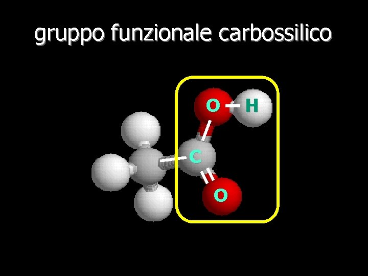 gruppo funzionale carbossilico O C O H 