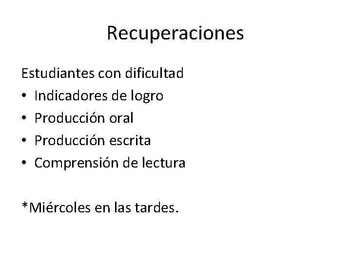 Recuperaciones Estudiantes con dificultad • Indicadores de logro • Producción oral • Producción escrita Recuperaciones Estudiantes con dificultad • Indicadores de logro • Producción oral • Producción escrita