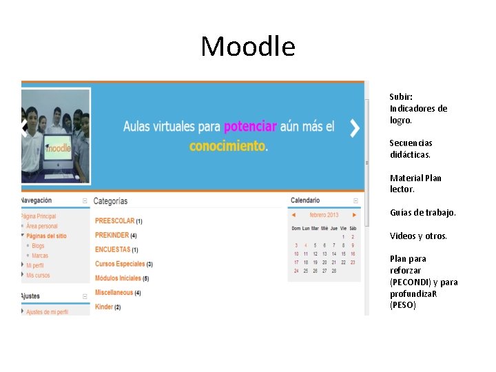 Moodle Subir: Indicadores de logro. Secuencias didácticas. Material Plan lector. Guías de trabajo. Videos Moodle Subir: Indicadores de logro. Secuencias didácticas. Material Plan lector. Guías de trabajo. Videos