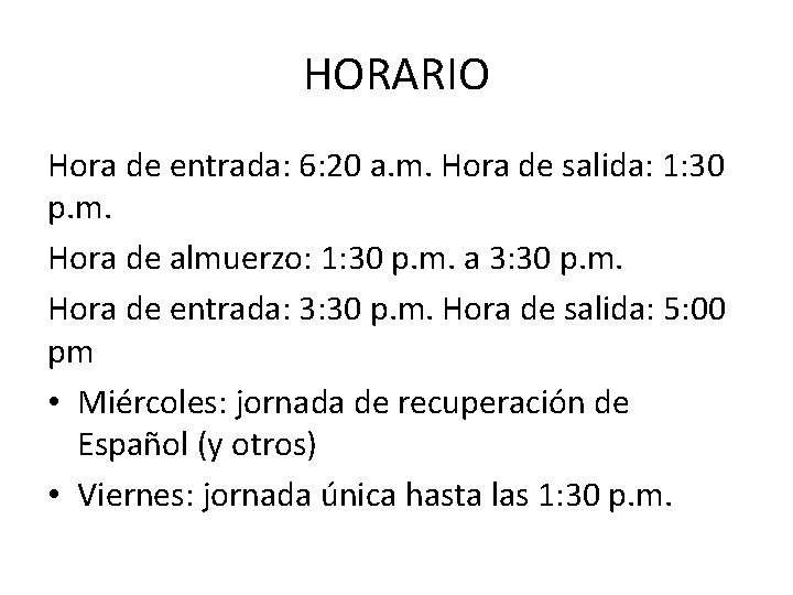 HORARIO Hora de entrada: 6: 20 a. m. Hora de salida: 1: 30 p. HORARIO Hora de entrada: 6: 20 a. m. Hora de salida: 1: 30 p.