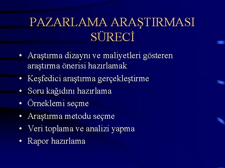 PAZARLAMA ARAŞTIRMASI SÜRECİ • Araştırma dizaynı ve maliyetleri gösteren araştırma önerisi hazırlamak • Keşfedici