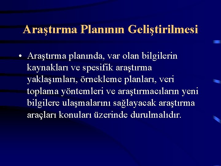 Araştırma Planının Geliştirilmesi • Araştırma planında, var olan bilgilerin kaynakları ve spesifik araştırma yaklaşımları,