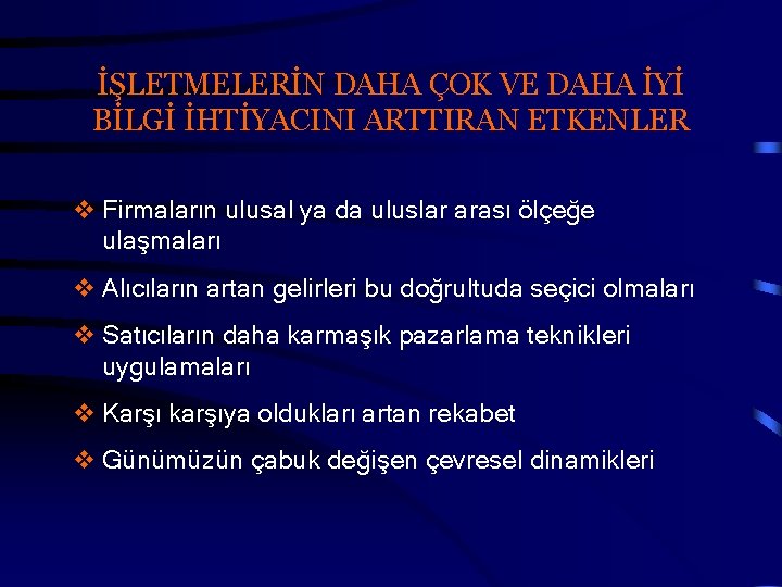 İŞLETMELERİN DAHA ÇOK VE DAHA İYİ BİLGİ İHTİYACINI ARTTIRAN ETKENLER v Firmaların ulusal ya