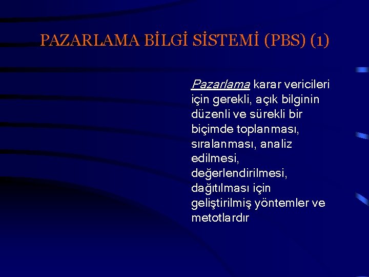 PAZARLAMA BİLGİ SİSTEMİ (PBS) (1) Pazarlama karar vericileri için gerekli, açık bilginin düzenli ve