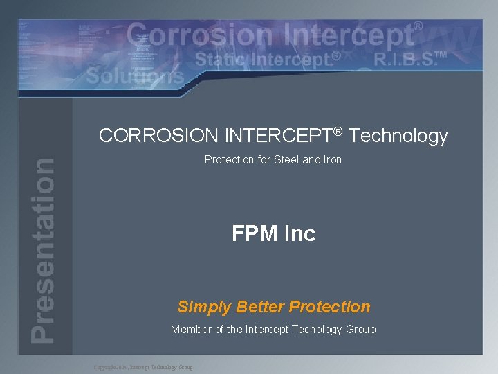 CORROSION INTERCEPT® Technology Protection for Steel and Iron FPM Inc Simply Better Protection Member