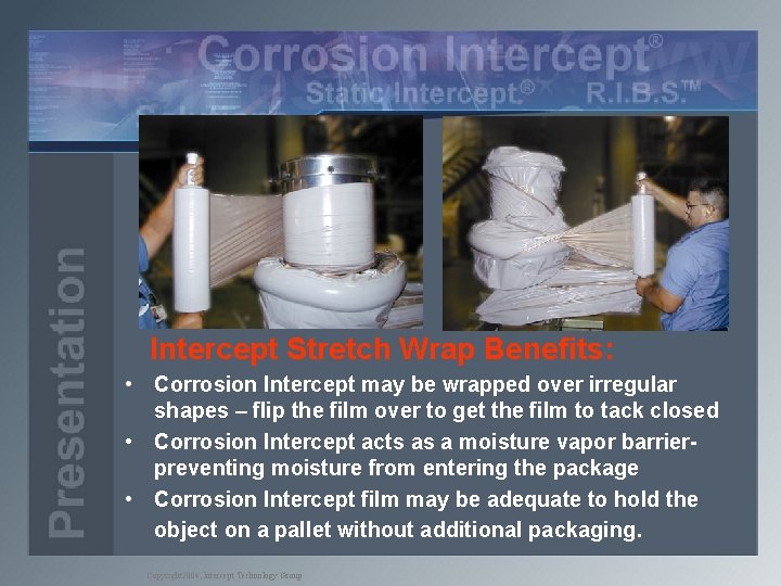 Intercept Stretch Wrap Benefits: • Corrosion Intercept may be wrapped over irregular shapes –