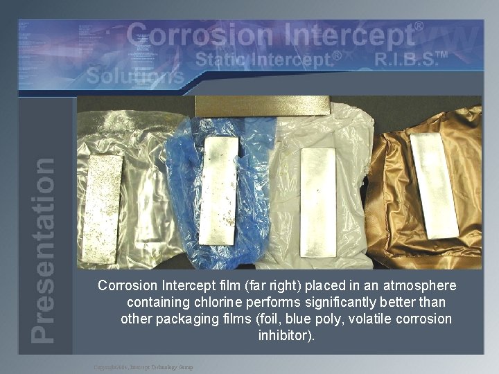 Corrosion Intercept film (far right) placed in an atmosphere containing chlorine performs significantly better