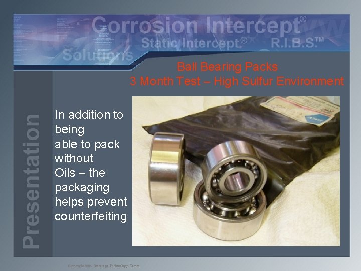 Ball Bearing Packs 3 Month Test – High Sulfur Environment In addition to being