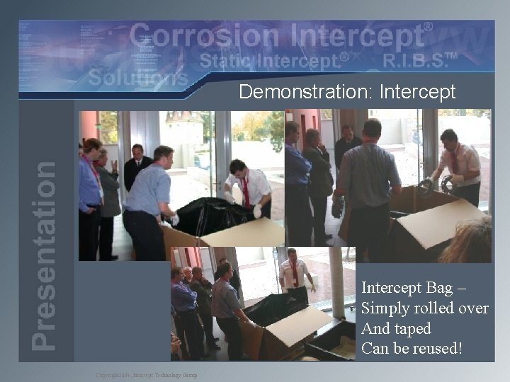 Demonstration: Intercept Bag – Simply rolled over And taped Can be reused! Copyright 2004,